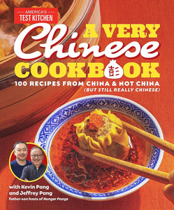 A Very Chinese Cookbook: 100 Recipes from China and Not China (But Still Really Chinese) by Kevin Pang, Jeffrey Pang, America's Test Kitchen