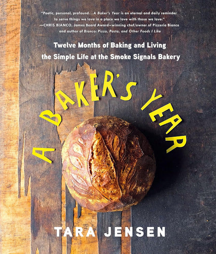 A Baker's Year Twelve Months of Baking and Living the Simple LIfe at the Smoke Signals Bakery by Tara Jensen