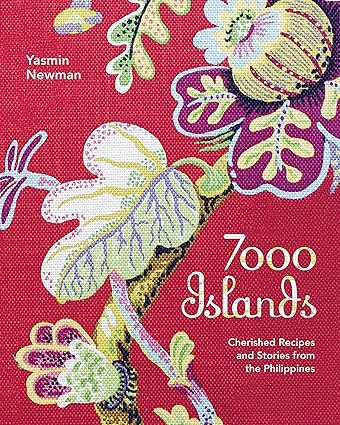 7000 Islands Cherished Recipes and Stories from the Phillipines by Yasmin Newman