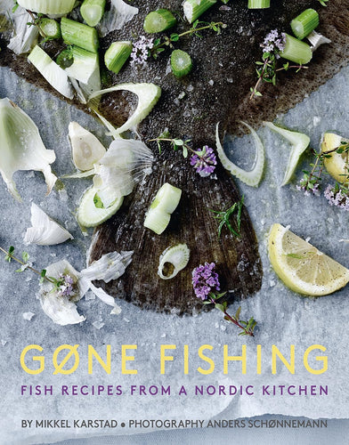 Gone Fishing: Fish Recipes from a Nordic Kitchen by Mikkel Karstad