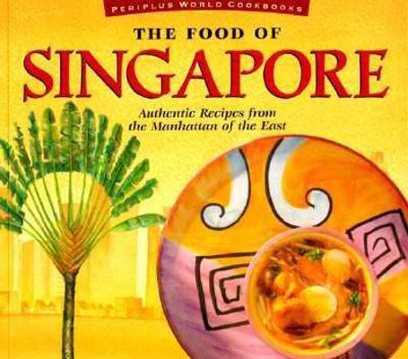 The Food of Singapore: Authentic Recipes from the Manhattan of the East (Periplus World Cookboks) by Djoko Wibisono and David Wong
