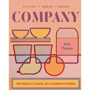 Company The Radically Casual Art of Cooking for Others by Amy Thielen