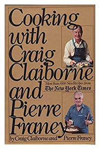 Cooking with Craig Claiborne and Pierre Franey by Pierre Franey Craig Claiborne