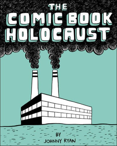 The Comic Book Holocaust by Johnny Ryan