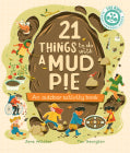 21 Things to Do With a Mud Pie: An Outdoor Activity Book by Jane Wilsher and Teo Georgiev