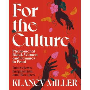 For the Culture: Phenomenal Black Women and Femmes in Food by Klancy Miller