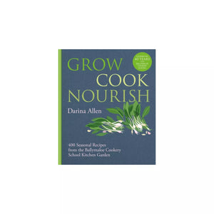 Grow Cook Nourish A Kitchen Garden Companion in 500 Recipes by Darina Allen