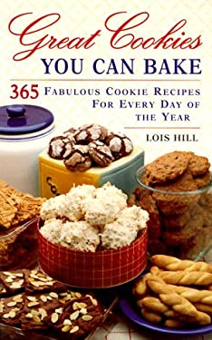 Great Cookies You Can Bake: 365 Fabulous Cookie Recipes for Every Day of the Year by Lois Hill