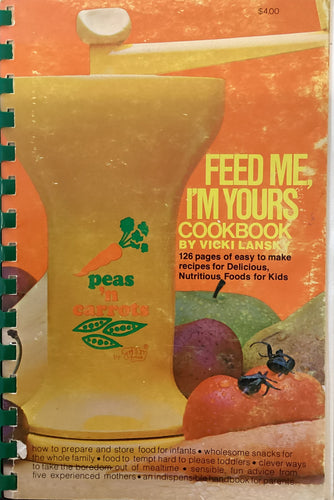 Feed Me, I'm Yours Cookbook: A Recipe Book for Mothers by Vicki Lansky
