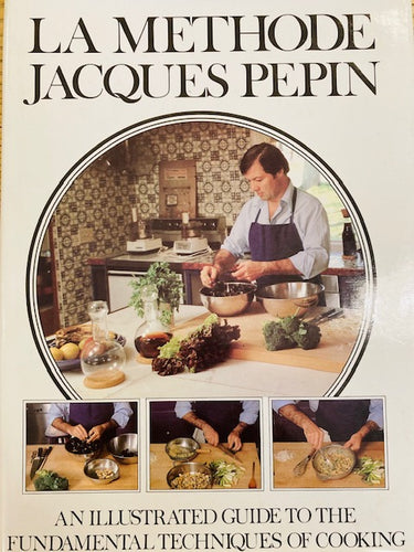 La Methode An Illustrated Guide to the Fundamental Techniques of Cooking by Jacques Pepin
