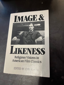 Image & Likeness: Religious Visions in American Film Classics Edited by John R. May