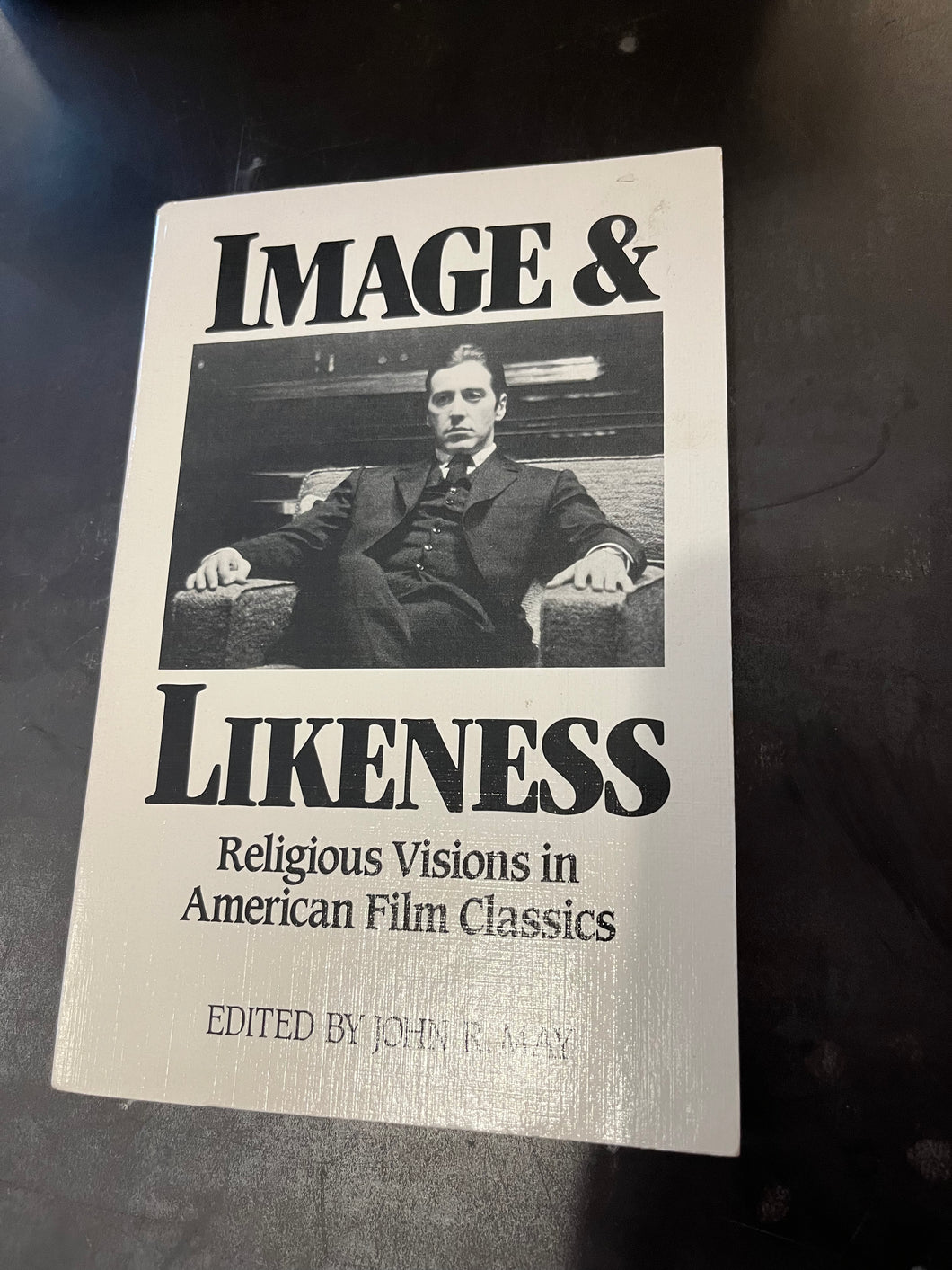 Image & Likeness: Religious Visions in American Film Classics Edited by John R. May