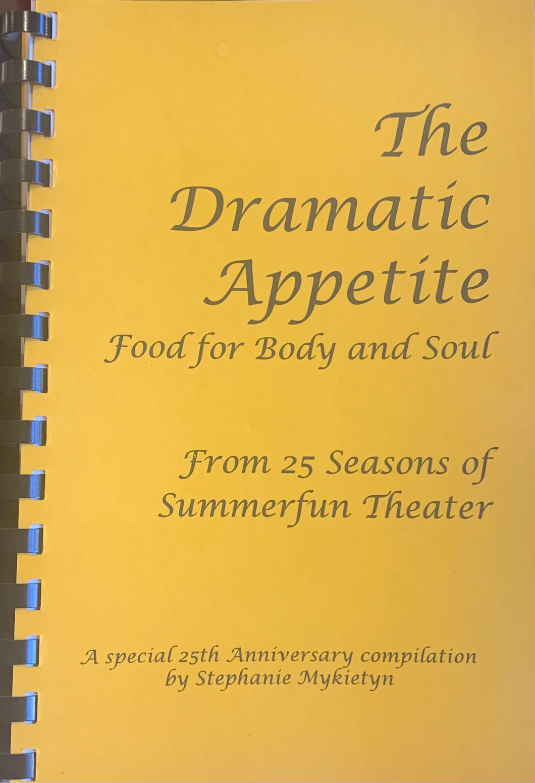 The Dramatic Appetite Food for Body and Soul From 25 Seasons of Summerfun Theater by Stephanie Mykietyn