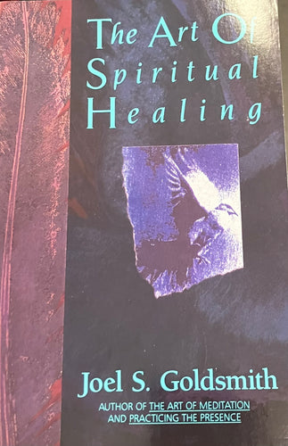 The Art of Spiritual Healing by Joel S. Goldsmith