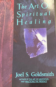 The Art of Spiritual Healing by Joel S. Goldsmith