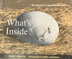 What's Inside? The story of an egg that hatched. by May Garelick