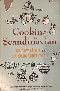 Cooking Scandinavian: 100 Recipes from the Best Home Cooks by Shirley Sarvis and Barbara Scott O'Neil