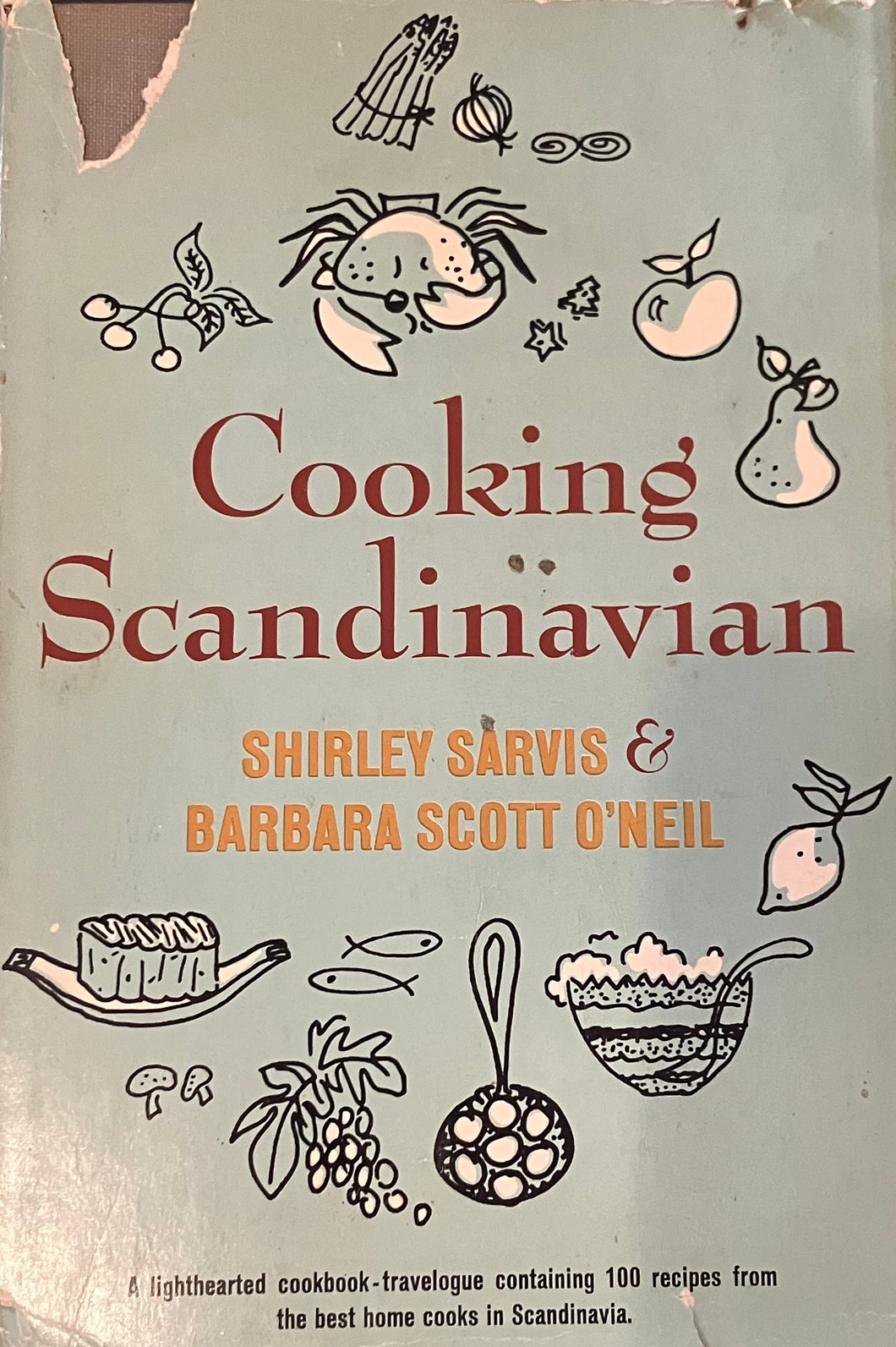 Cooking Scandinavian: 100 Recipes from the Best Home Cooks by Shirley Sarvis and Barbara Scott O'Neil
