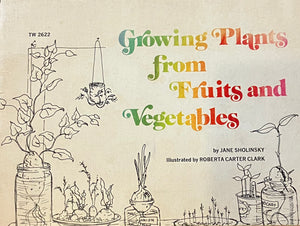 Growing Plants from Fruits and Vegetables by Jane Sholinksy