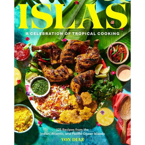 Islas : A Celebration of Tropical Cooking by Von Diaz