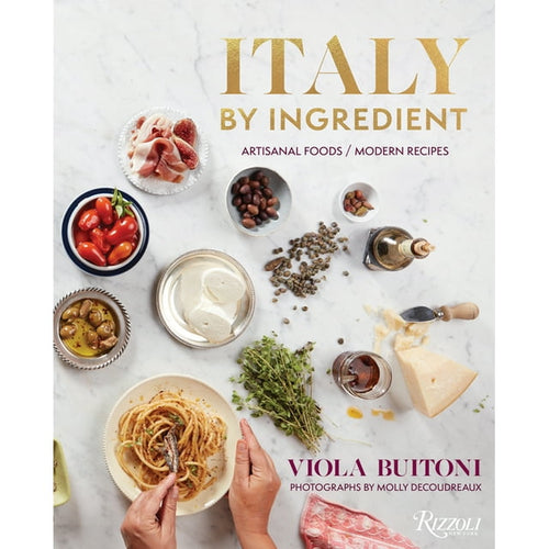 Italy by Ingredient : Artisanal Foods, Modern Recipes by Viola Buitoni