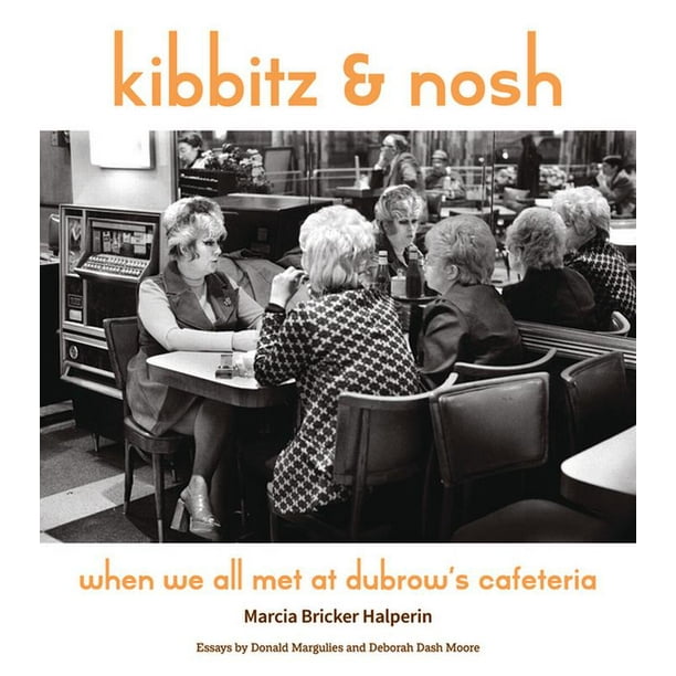Kibbitz & Nosh When We All Met at Dubrow's Cafeteria by Marcia Bricker Halperin