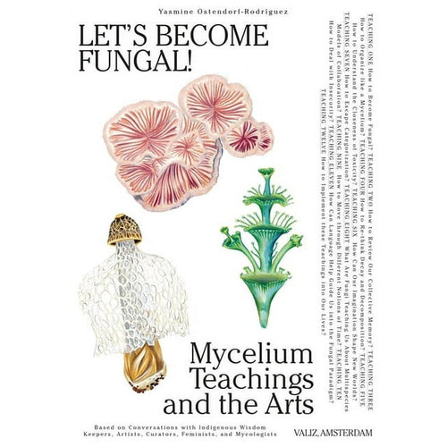 Let's Become Fungal!: Mycelium Teachings and the Arts by Yasmine Ostendorf - Rodriguez