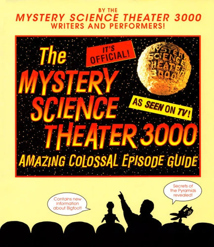 The Mystery Science Theater 3000 Amazing Colossal Episode Guide by Trace Beaulieu, Paul Chaplin, Jim Mallon, Kevin Murphy, Michael J. Nelson, and Mary Jo Pehl