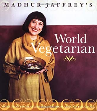 Madhur Jaffrey's World Vegetarian More Than 650 Meatless Recipes from Around the World by Madhur Jaffrey