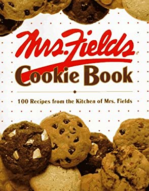 Mrs. Fields Cookie Book: 100 Recipes from the Kitchen of Mrs. Fields by Debbi Fields