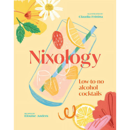 Nixology : Low-To-No Alcohol Cocktails by Elouise Anders