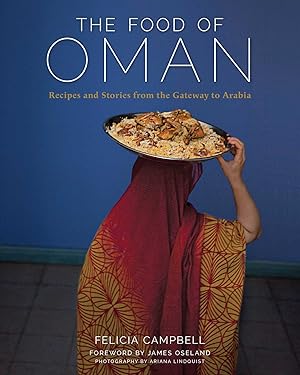 Food of Oman: Recipes and Stories from the Gateway to Arabia by Felicia Campbell