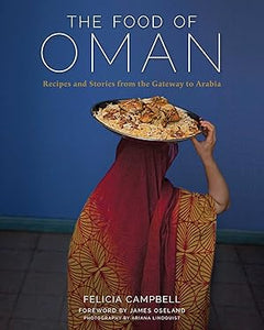 Food of Oman: Recipes and Stories from the Gateway to Arabia by Felicia Campbell