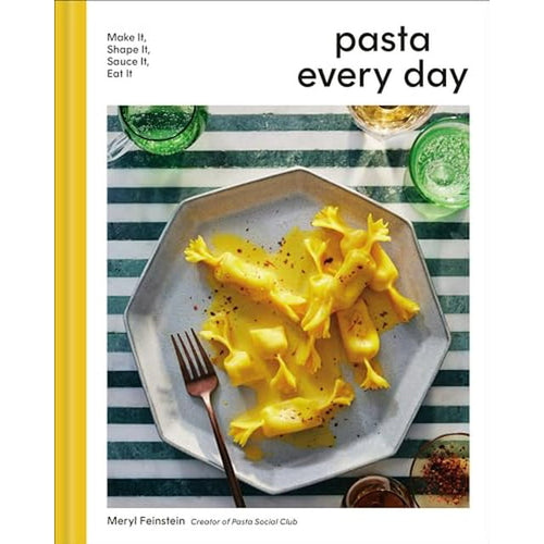 Pasta Every Day: Make It, Shape It, Sauce It, Eat It by Meryl Feinstein