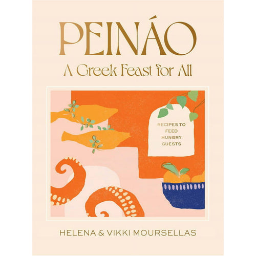 Peináo: A Greek Feast for All: Recipes to Feed Hungry Guests by Helena & Vikki Moursellas