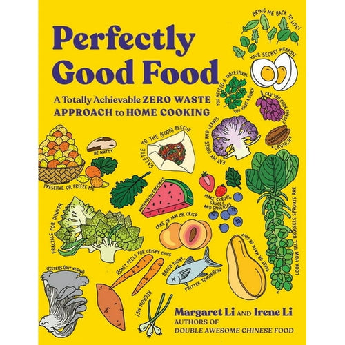 Perfectly Good Food A Totally Achievable Zero Waste Approach to Home Cooking by Margaret Li