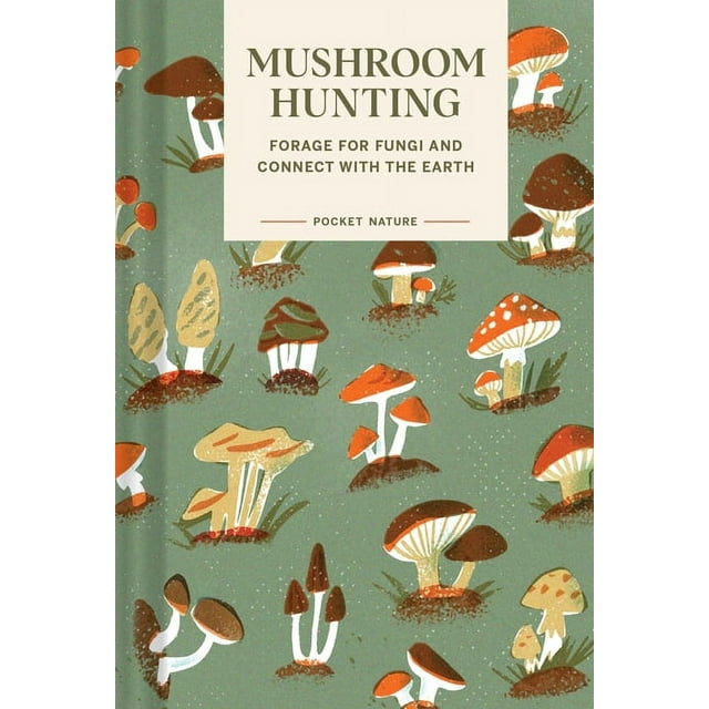 Pocket Nature: Mushroom Hunting Forage for Fungi and Connect with the Earth by Emily Han