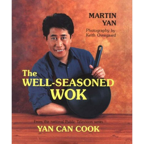 The Well-Seasoned Wok From the national Public Television series Yan Can Cook by Martin Yan