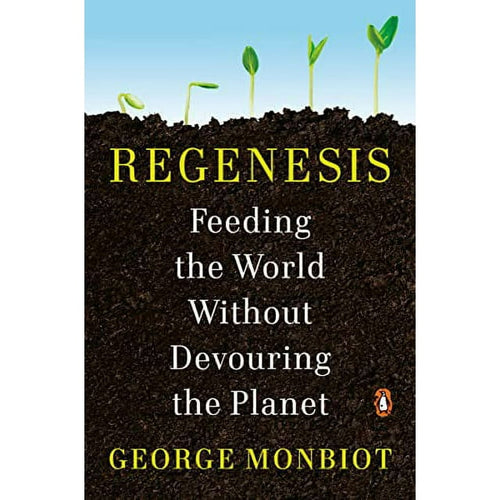 Regenesis: Feeding the World Without Devouring the Planet by George Monbiot