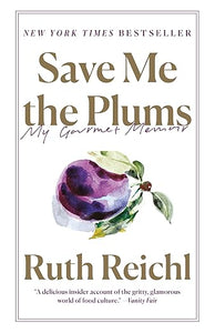 Save Me The Plums My Gourmet Memoir by Ruth Reichl