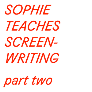 WED FEB 5 to MAR 19 / PART TWO of SOPHIE TEACHES SCREENWRITING at ARCHESTRATUS