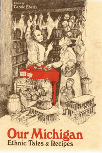 Our Michigan: Ethnic Tales & Recipes by Carole Eberly