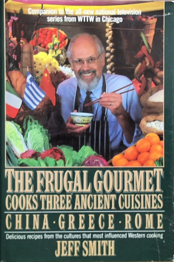 The Frugal Gourmet Cooks Three Ancient Cuisines  China  Greece  and Rome by Jeff Smith