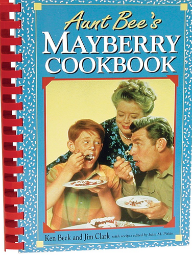 Aunt Bee's Mayberry Cookbook by Ken Beck, Jim Clark, and Julia M. Pitkin