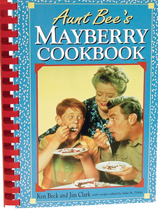 Aunt Bee's Mayberry Cookbook by Ken Beck, Jim Clark, and Julia M. Pitkin