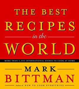 The Best Recipes in the World by Mark Bittman