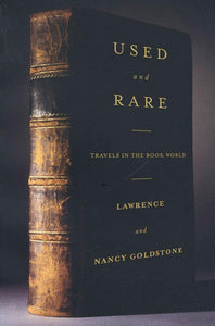 Used and Rare: Travels in the Book World by Lawrence and Nancy Goldstone