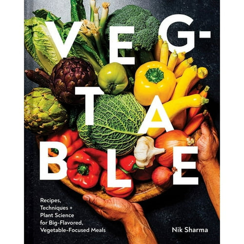 Veg-Table: Recipes, Techniques + Plant Science for Big-Flavored Vegetable-Focused Meals by Nik Sharma