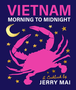 Vietnam Morning to Midnight A Cookbook by Jerry Mai