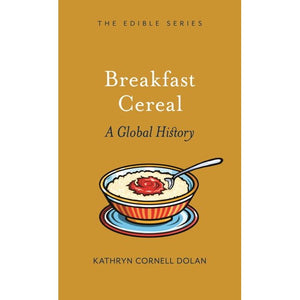 Breakfast Cereal A Global History by Kathryn Cornell Dolan